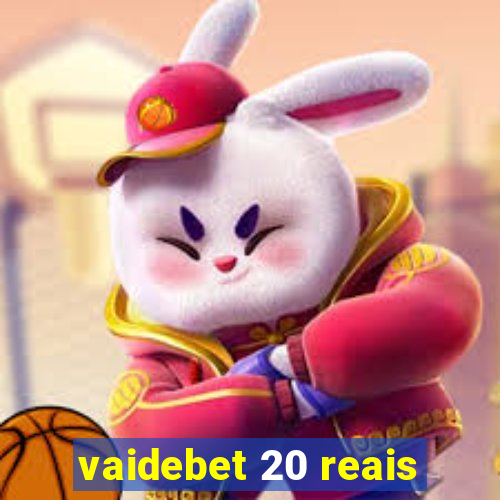 vaidebet 20 reais